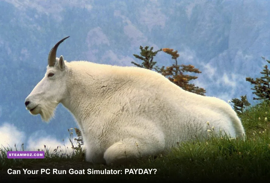 Can Your PC Run Goat Simulator: PAYDAY?