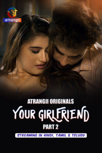 [18+] Your Girlfriend Part 2 (2026) S01 Hindi Atrangii WEB-DL 1080p – 720p – 480p Download & Watch