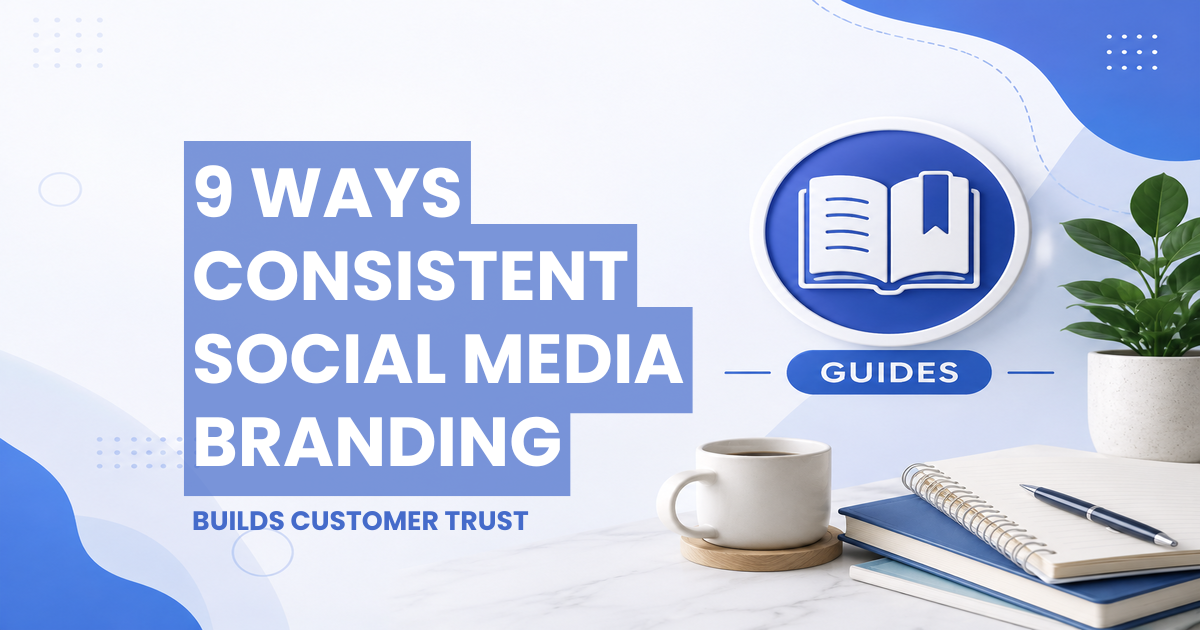 Guides - 9 Ways Consistent Social Media Branding Builds Customer Trust Guides - 9 Ways Consistent Social Media Branding Builds Customer Trust