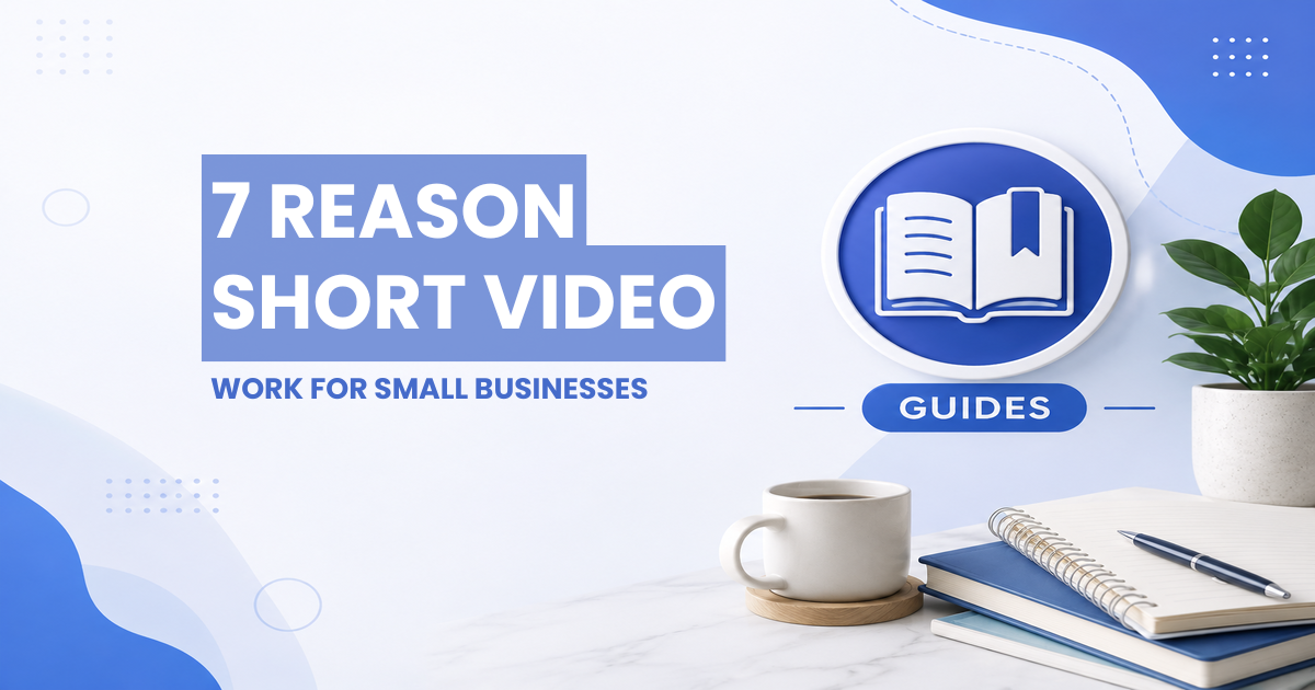 Guides - 7 Reasons Short Promotional Videos Work for Small Businesses