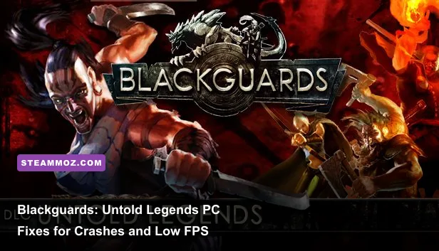 Blackguards: Untold Legends PC Fixes for Crashes and Low FPS