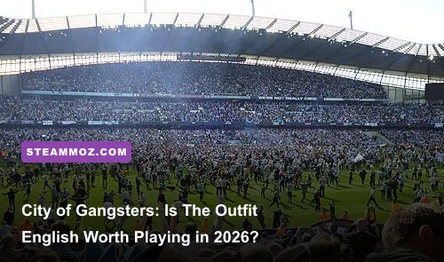 City of Gangsters: Is The English Outfit Worth Playing in 2026?