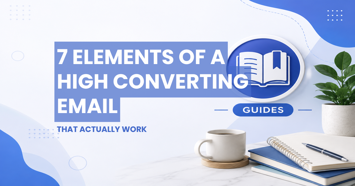Guides - 7 Essential Elements of a High Converting Email That Actually Work
