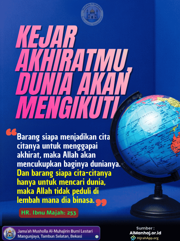 Kejar Akhiratmu Dunia Akan Mengikuti Kejar Akhiratmu Dunia Akan Mengikuti