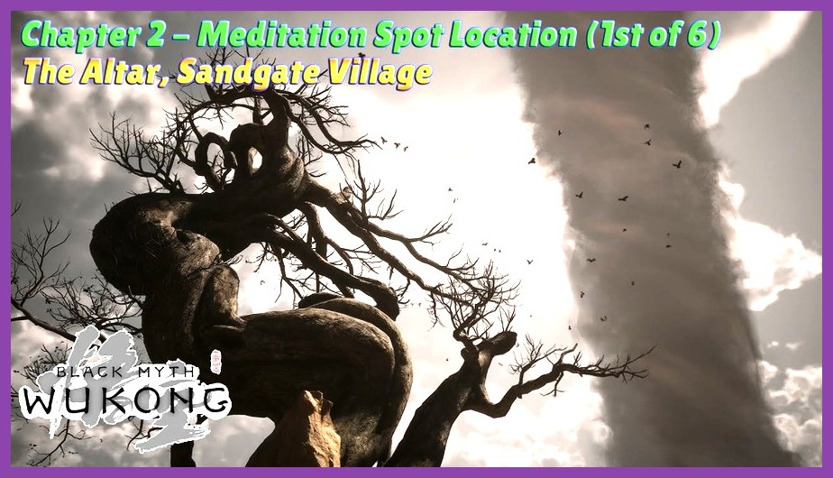 Black Myth Wukong The Altar Sandgate Village Meditation Spot location