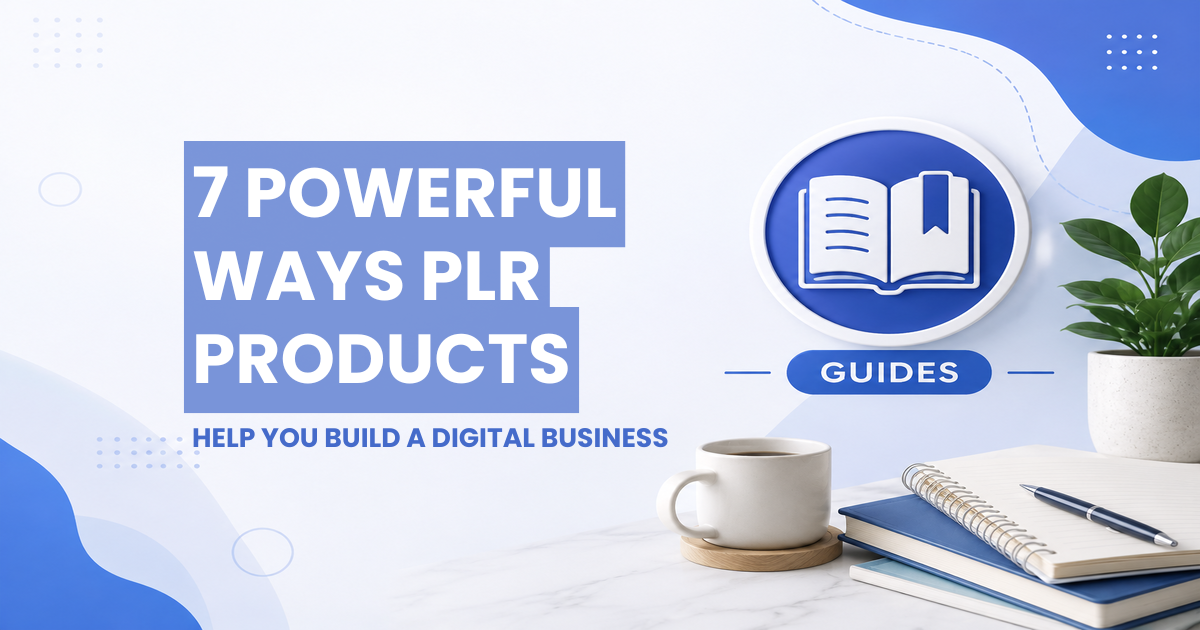 Guides - 7 Powerful Ways PLR Products Help You Build a Digital Business Guides - 7 Powerful Ways PLR Products Help You Build a Digital Business