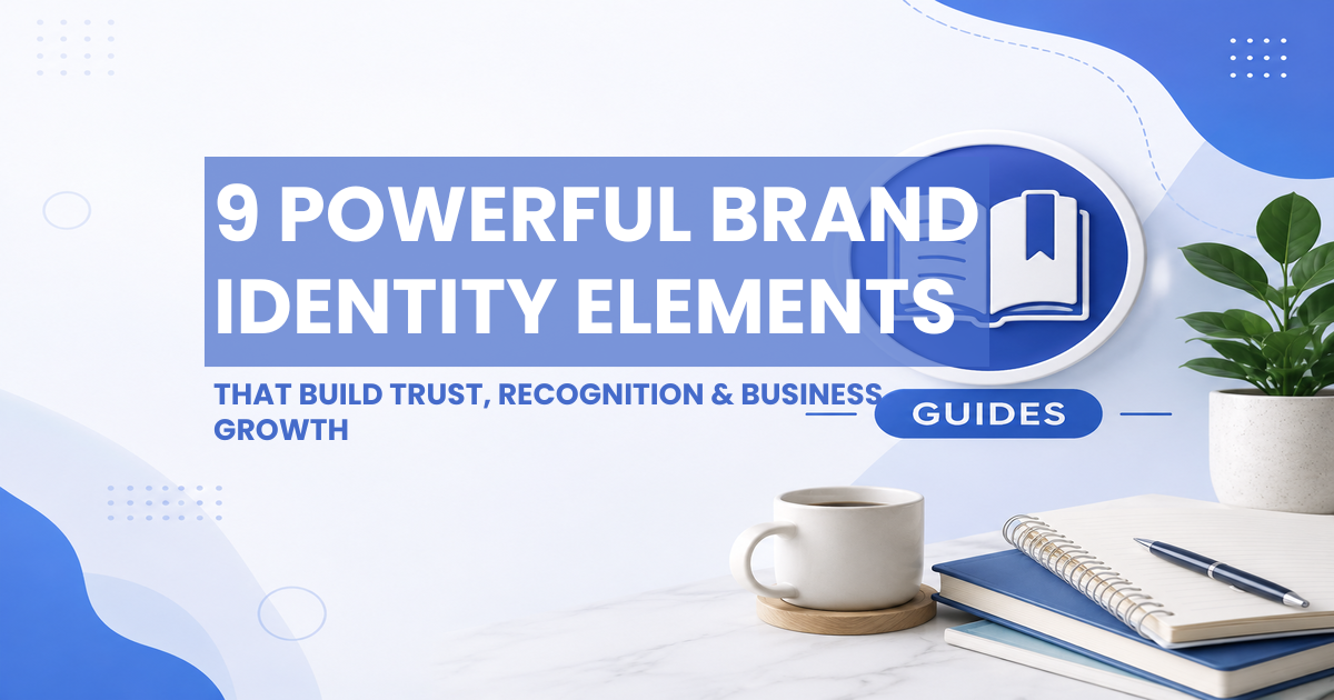 Guides - 9 Powerful Brand Identity Elements That Build Trust, Recognition & Business Growth