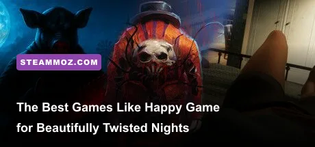 The Best Games Like Happy Game for Beautifully Twisted Nights