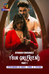 [18+] Your Girlfriend Part 1 (2026) S01 Hindi Atrangii WEB-DL 1080p – 720p – 480p Download & Watch
