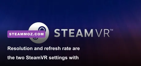 SteamVR OpenXR resolution and refresh rate settings for PC VR performance