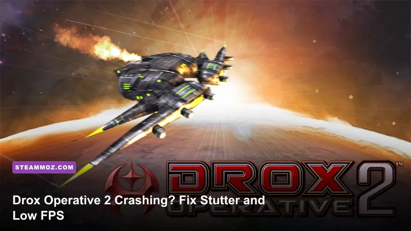 Drox Operative 2 Crashing? Fix Stutter and Low FPS