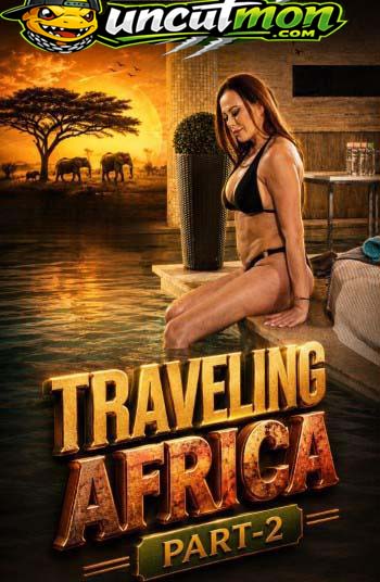 Traveling Africa Part-2 (2026) PornWorld Originals English Short Film